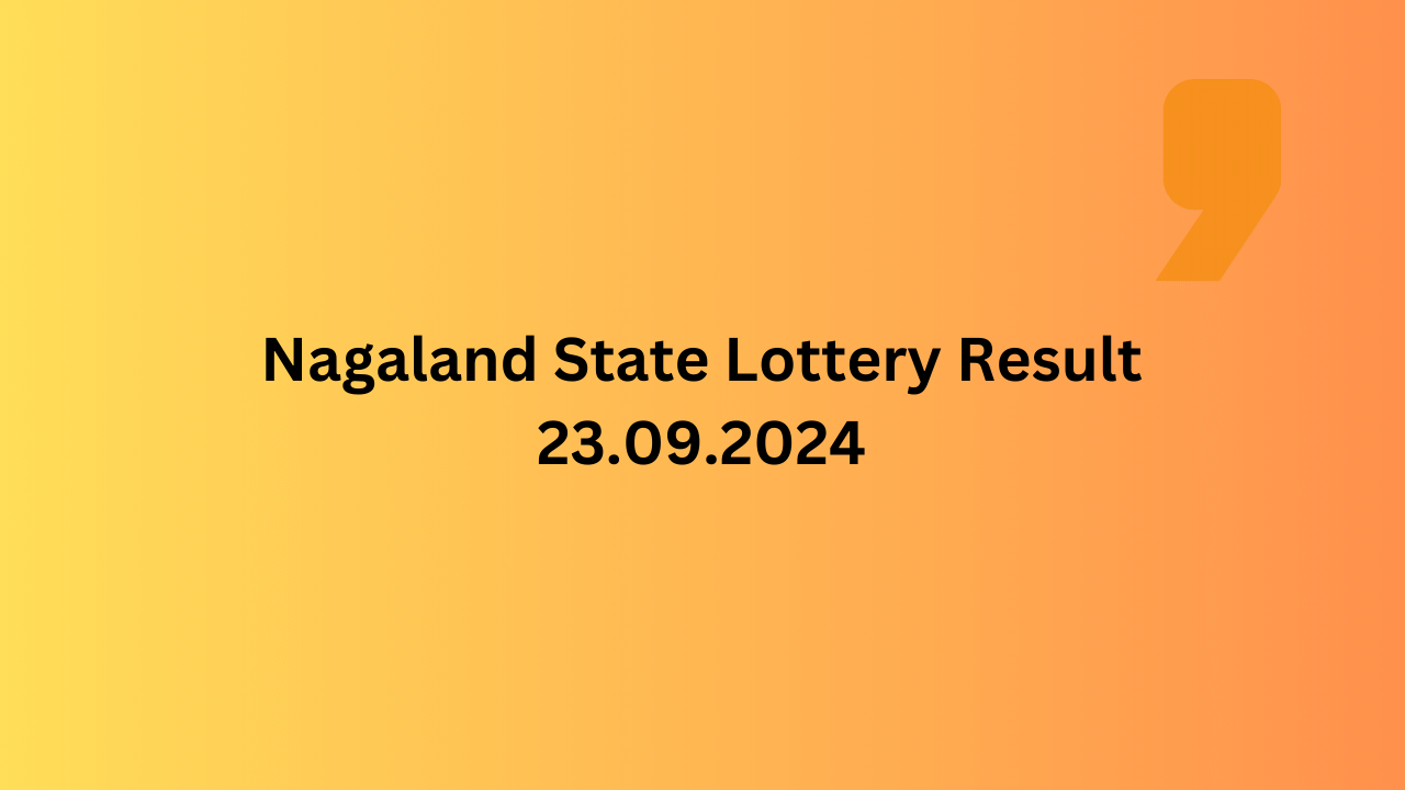 Nagaland State Lottery Result LIVE 23.09.2024: Dear Dwarka Winners list